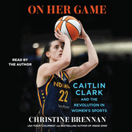 On Her Game: Caitlin Clark and the Revolution in Women's Sports