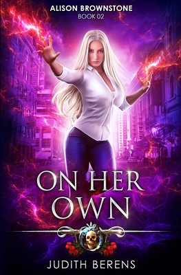 On Her Own: An Urban Fantasy Action Adventure - Carr, Martha, and Anderle, Michael, and Berens, Judith