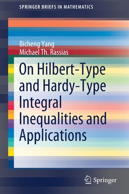 On Hilbert-Type and Hardy-Type Integral Inequalities and Applications - Yang, Bicheng, and Rassias, Michael Th