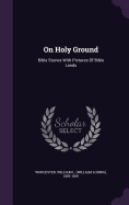 On Holy Ground: Bible Stories With Pictures Of Bible Lands