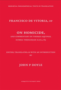 On Homicide, and Commentary on Thomas Aquinas' Summa Theologiae Iiaiiae, 64