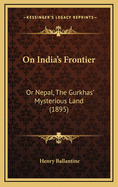 On India's Frontier: Or Nepal, the Gurkhas' Mysterious Land (1895)