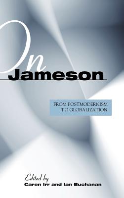 On Jameson: From Postmodernism to Globalization - Irr, Caren (Editor), and Buchanan, Ian (Editor)