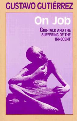 On Job: God-Talk and the Suffering of the Innocent - Gutierrez, Gustavo, and O'Connell, Matthew (Translated by)