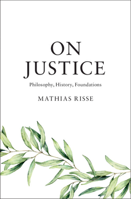 On Justice: Philosophy, History, Foundations - Risse, Mathias