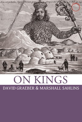 On Kings - Graeber, David, and Sahlins, Marshall