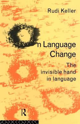 On Language Change: The Invisible Hand in Language - Keller, Rudi