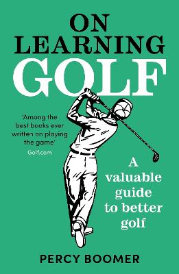 On Learning Golf: A valuable guide to better golf - Boomer, Percy