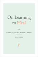On Learning to Heal: Or, What Medicine Doesn't Know