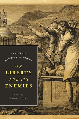 On Liberty and Its Enemies: Essays of Kenneth Minogue - Fuller, Timothy, Professor (Editor)