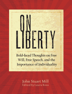 On Liberty: Bold-Faced Thoughts on Free Will, Free Speech, and the Importance of Individuality
