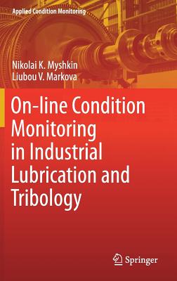 On-Line Condition Monitoring in Industrial Lubrication and Tribology - Myshkin, Nikolai K, and Markova, Liubou V