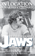 On Location on Martha's Vineyard - The Making of the Movie Jaws - 50th Anniversary Edition