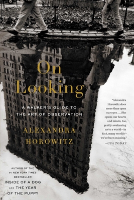On Looking: A Walker's Guide to the Art of Observation - Horowitz, Alexandra