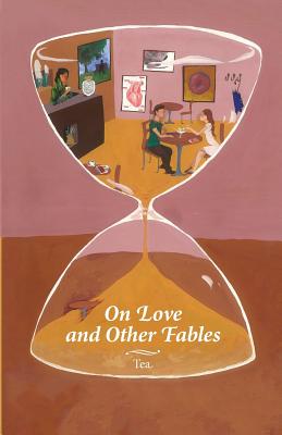 On Love and Other Fables - Tea