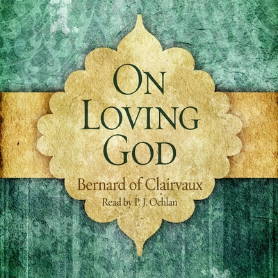 On Loving God - Saint Bernard of Clairvaux, and Ochlan, P J (Read by)