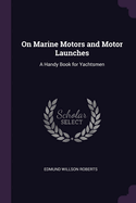 On Marine Motors and Motor Launches: A Handy Book for Yachtsmen