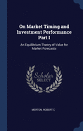 On Market Timing and Investment Performance Part I: An Equilibrium Theory of Value for Market Forecasts
