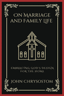 On Marriage and Family Life: Embracing God's Design for the Home (Grapevine Press)