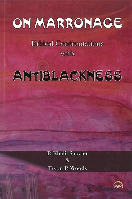 On Marronage: Ethical Confrontations with AntiBlackness - Saucier, P Khalil (Editor), and Woods, Tryon P. (Editor)
