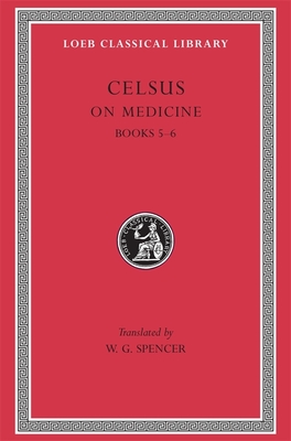 On Medicine, Volume II: Books 5-6 - Celsus, and Spencer, W G (Translated by)