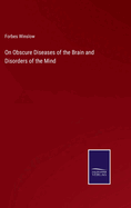On Obscure Diseases of the Brain and Disorders of the Mind