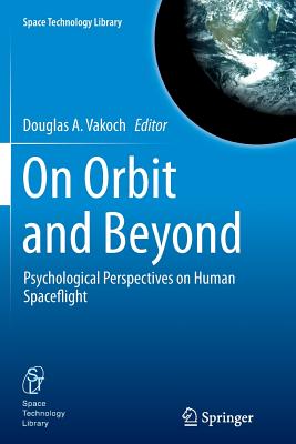 On Orbit and Beyond: Psychological Perspectives on Human Spaceflight - Vakoch, Douglas A (Editor)