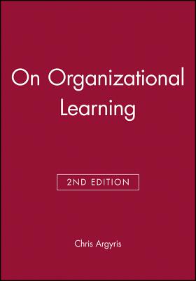 On Organizational Learning - Argyris, Chris