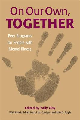 On Our Own, Together: Peer Programs for People with Mental Illness - Clay, Sally (Editor)