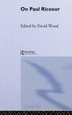 On Paul Ricoeur: Narrative and Interpretation - Wood, David (Editor)