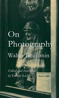 On Photography - Leslie, Esther (Edited and translated by), and Benjamin, Walter, Mr.