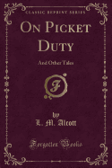 On Picket Duty: And Other Tales (Classic Reprint)