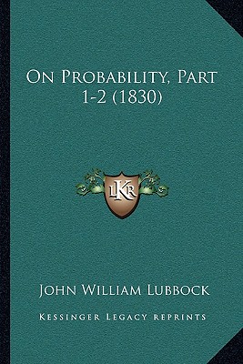 On Probability, Part 1-2 (1830) - Lubbock, John William