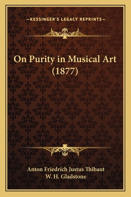 On Purity in Musical Art (1877) - Thibaut, Anton Friedrich Justus, and Gladstone, W H (Translated by)