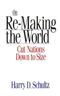 On Re-Making the World: Cut Nations Down to Size