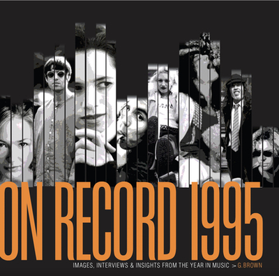 On Record - Vol 6: 1995: Images, Interviews & Insights from the Year in Music - Brown, G