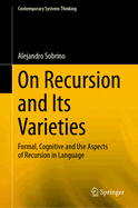 On Recursion and Its Varieties: Formal, Cognitive and Use Aspects of Recursion in Language