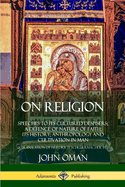 On Religion: Speeches to Its Cultured Despisers; A Defence of Nature of Faith; Its History; Anthropology and Cultivation in Man
