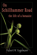 On Schillhammer Road: The Life of a Botanist