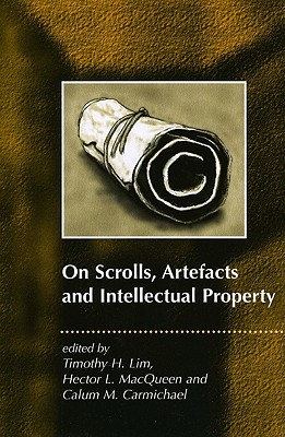 On Scrolls, Artefacts and Intellectual Property - Lim, Timothy (Editor), and Macqueen, Hector (Editor), and Carmichael, Calum (Translated by)