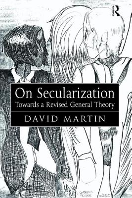 On Secularization: Towards a Revised General Theory - Martin, David