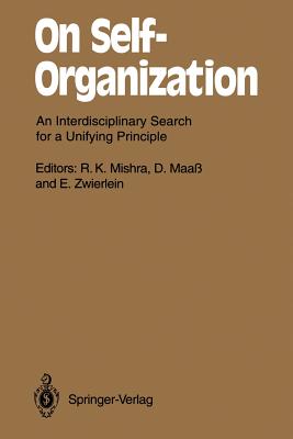 On Self-Organization: An Interdisciplinary Search for a Unifying Principle - Mishra, R K, Prof. (Editor), and Maa, D (Editor), and Zwierlein, E (Editor)