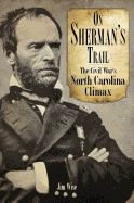On Sherman's Trail: The Civil War's North Carolina Climax