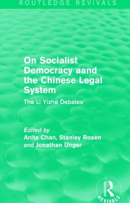 On Socialist Democracy and the Chinese Legal System: The Li Yizhe Debates - Chan, Anita (Editor), and Rosen, Stanley (Editor), and Unger, Jonathan (Editor)