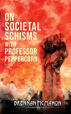 On Societal Schisms with Professor Peppercorn - McMahon, Brennan