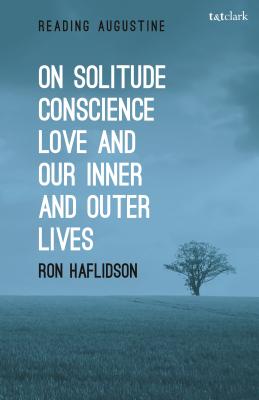 On Solitude, Conscience, Love and Our Inner and Outer Lives - Haflidson, Ron, and Hollingworth, Miles (Editor)