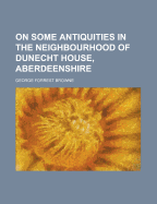 On Some Antiquities in the Neighbourhood of Dunecht House, Aberdeenshire