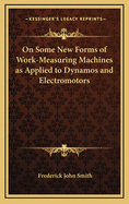 On Some New Forms of Work-Measuring Machines as Applied to Dynamos and Electromotors