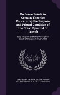 On Some Points in Certain Theories Concerning the Purpose and Primal Condition of the Great Pyramid of Jeezeh: Being a Paper Read to the Philosophical Society of Glasgow, February, 1868