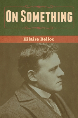 On Something - Belloc, Hilaire